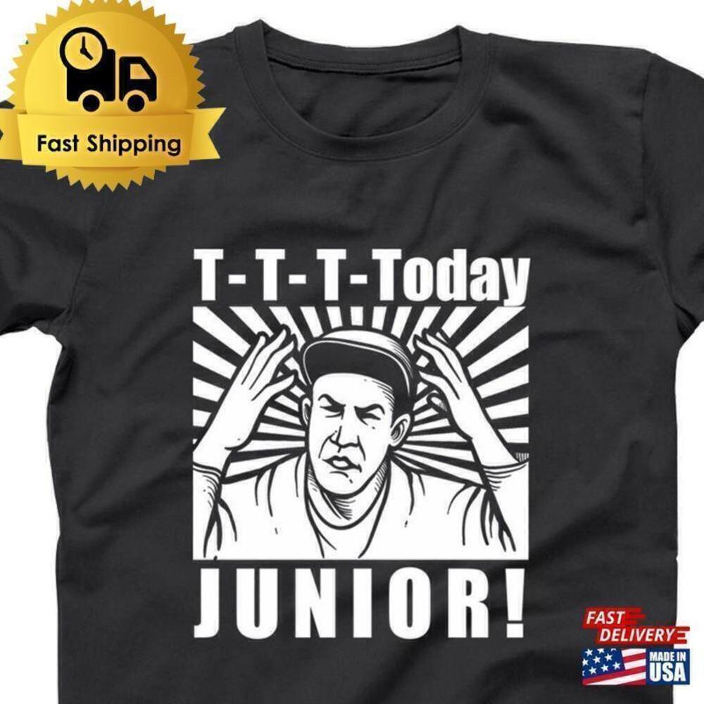Today Junior Billy Madison Funny Movie Fan Gift Unisex T-Shirt